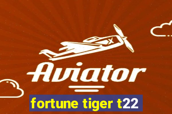 fortune tiger t22